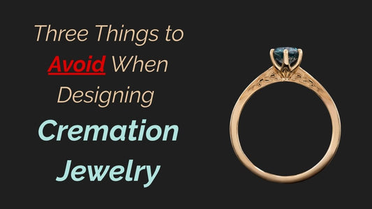 3 Things to Avoid When Designing Cremation Jewelry