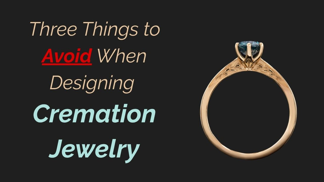 3 Things to Avoid When Designing Cremation Jewelry